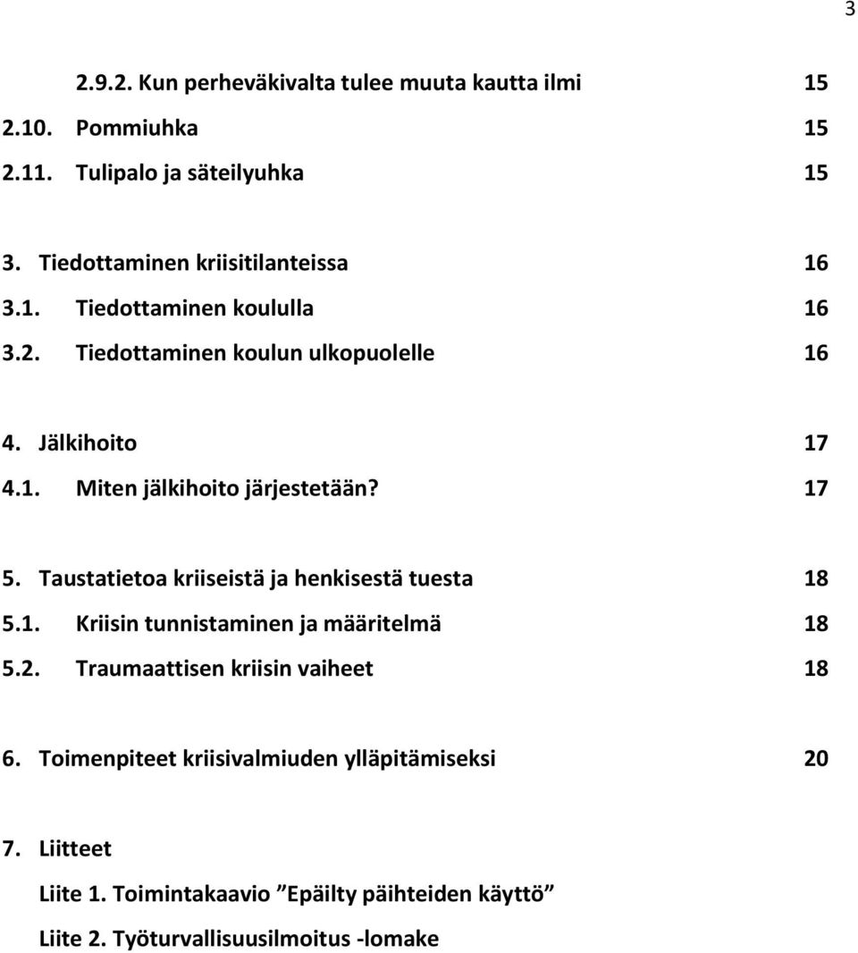 17 5. Taustatietoa kriiseistä ja henkisestä tuesta 18 5.1. Kriisin tunnistaminen ja määritelmä 18 5.2. Traumaattisen kriisin vaiheet 18 6.