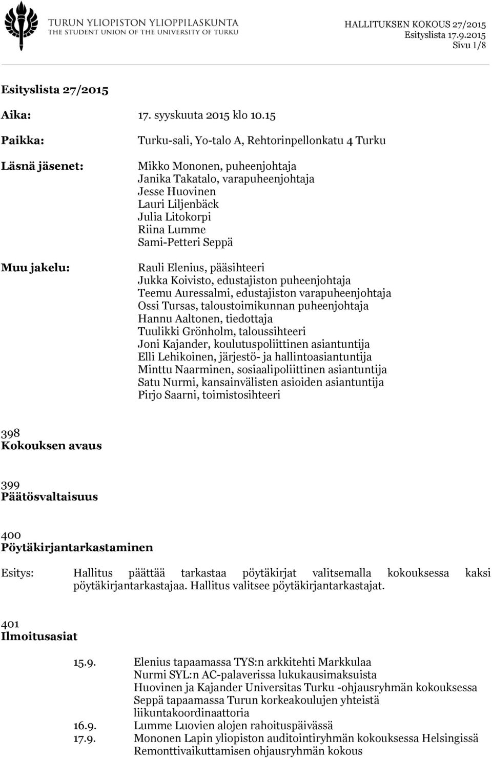 Riina Lumme Sami-Petteri Seppä Rauli Elenius, pääsihteeri Jukka Koivisto, edustajiston puheenjohtaja Teemu Auressalmi, edustajiston varapuheenjohtaja Ossi Tursas, taloustoimikunnan puheenjohtaja