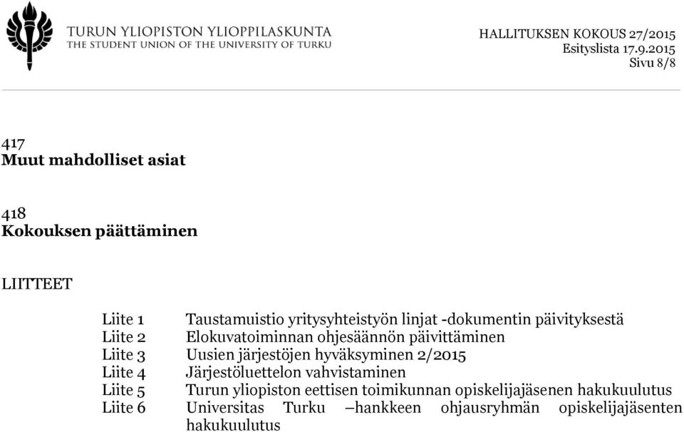 järjestöjen hyväksyminen 2/2015 Liite 4 Järjestöluettelon vahvistaminen Liite 5 Turun yliopiston eettisen