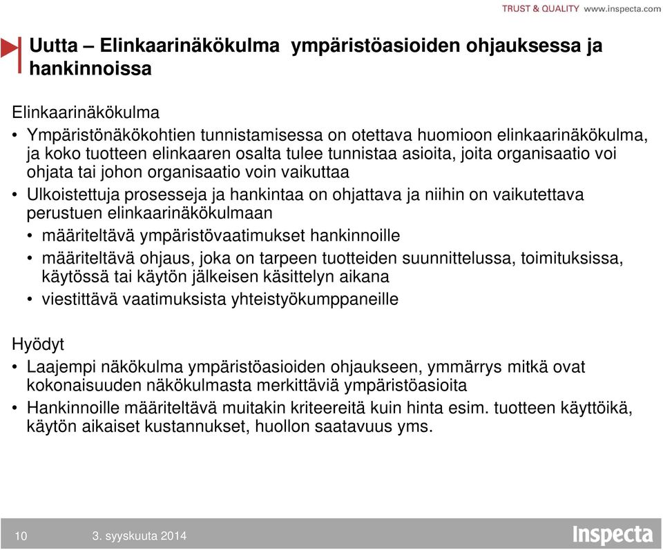 elinkaarinäkökulmaan määriteltävä ympäristövaatimukset hankinnoille määriteltävä ohjaus, joka on tarpeen tuotteiden suunnittelussa, toimituksissa, käytössä tai käytön jälkeisen käsittelyn aikana