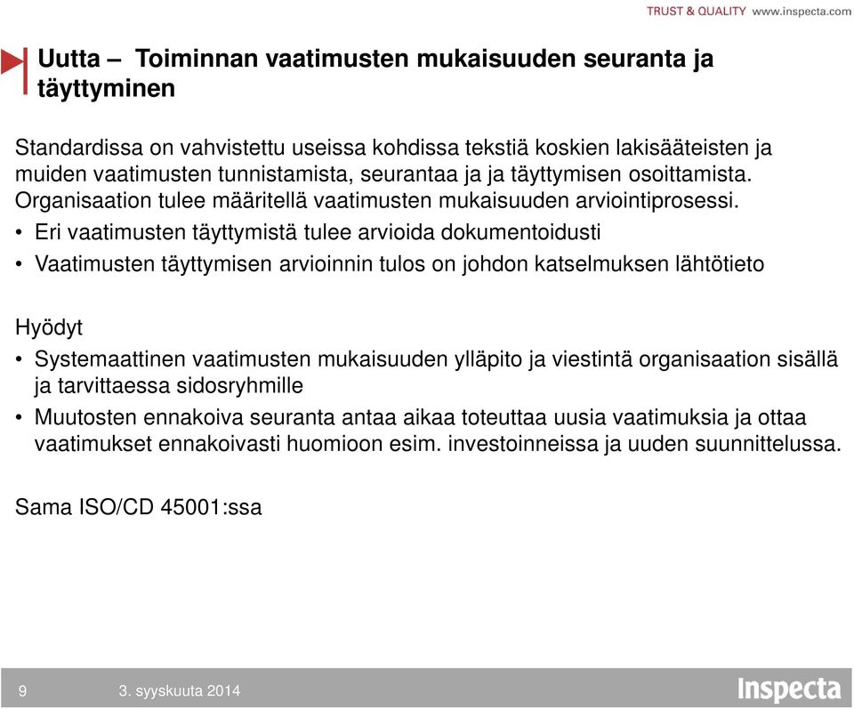 Eri vaatimusten täyttymistä tulee arvioida dokumentoidusti Vaatimusten täyttymisen arvioinnin tulos on johdon katselmuksen lähtötieto Systemaattinen vaatimusten mukaisuuden