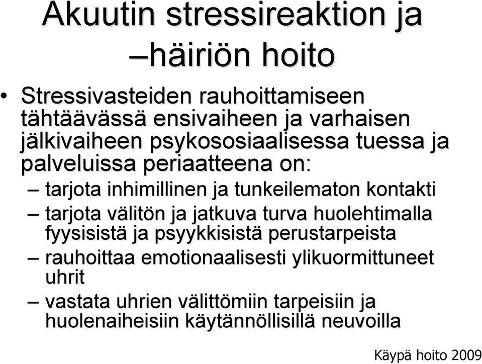 tarjota välitön ja jatkuva turva huolehtimalla fyysisistä ja psyykkisistä perustarpeista rauhoittaa emotionaalisesti