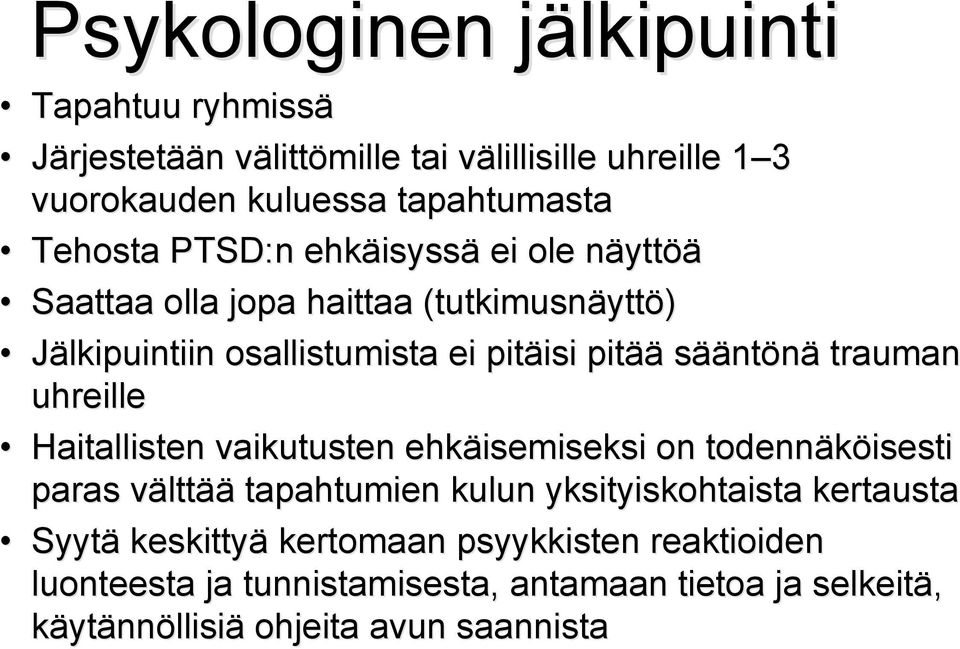 trauman uhreille Haitallisten vaikutusten ehkäisemiseksi on todennäköisesti paras välttää tapahtumien kulun yksityiskohtaista kertausta