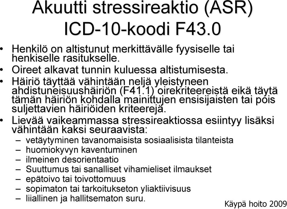 1) oirekriteereistä eikä täytä tämän häiriön kohdalla mainittujen ensisijaisten tai pois suljettavien häiriöiden kriteerejä.