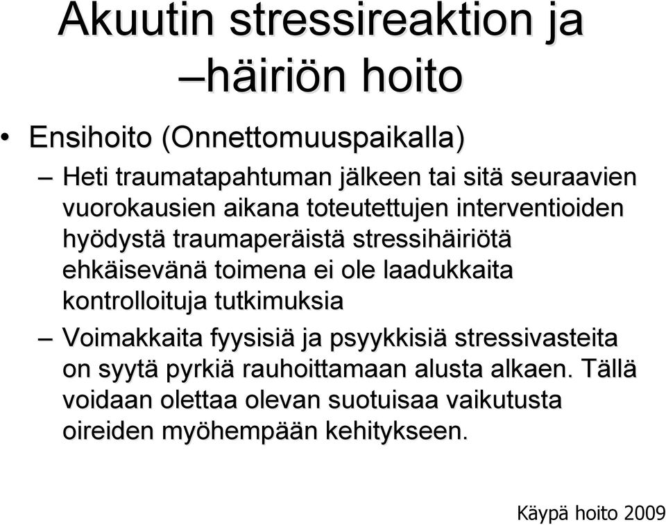 toimena ei ole laadukkaita kontrolloituja tutkimuksia Voimakkaita fyysisiä ja psyykkisiä stressivasteita on syytä