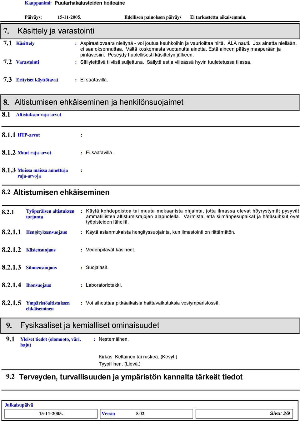 Säilytä astia viileässä hyvin tuuletetussa tilassa. 7. Erityiset käyttötavat 8. Altistumisen ehkäiseminen ja henkilönsuojaimet 8.1 Altistuksen raja-arvot 8.1.1 HTP-arvot 8.1.2 Muut raja-arvot 8.1. Muissa maissa annettuja raja-arvoja 8.