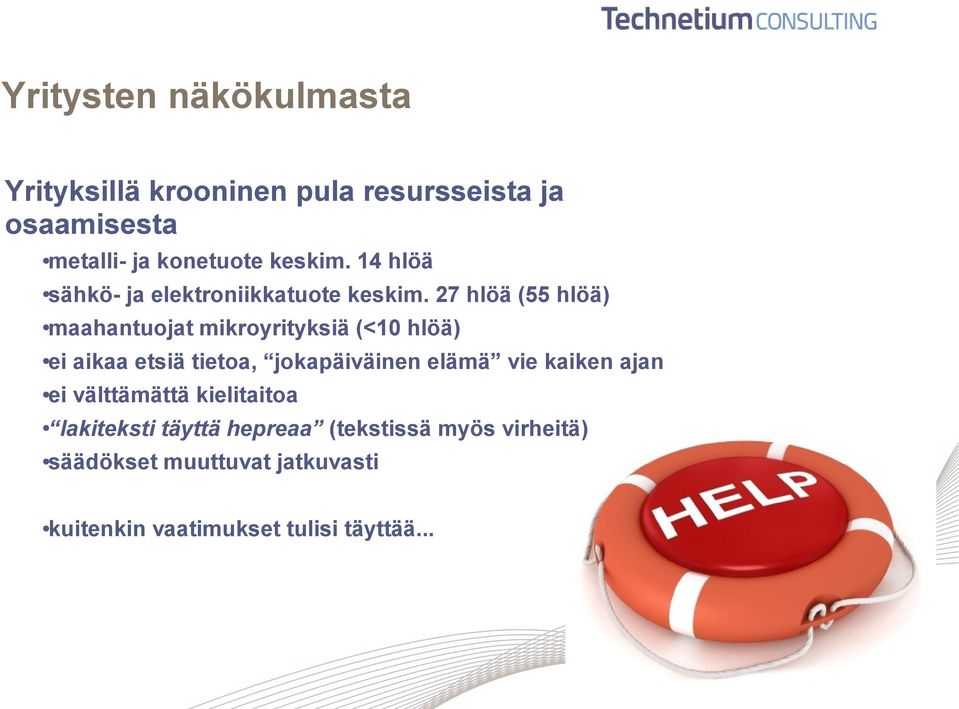 27 hlöä (55 hlöä) maahantuojat mikroyrityksiä (<10 hlöä) ei aikaa etsiä tietoa, jokapäiväinen elämä vie