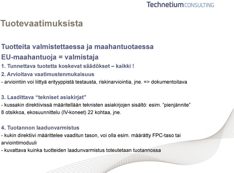 Laadittava tekniset asiakirjat - kussakin direktiivissä määritellään teknisten asiakirjojen sisältö: esim.