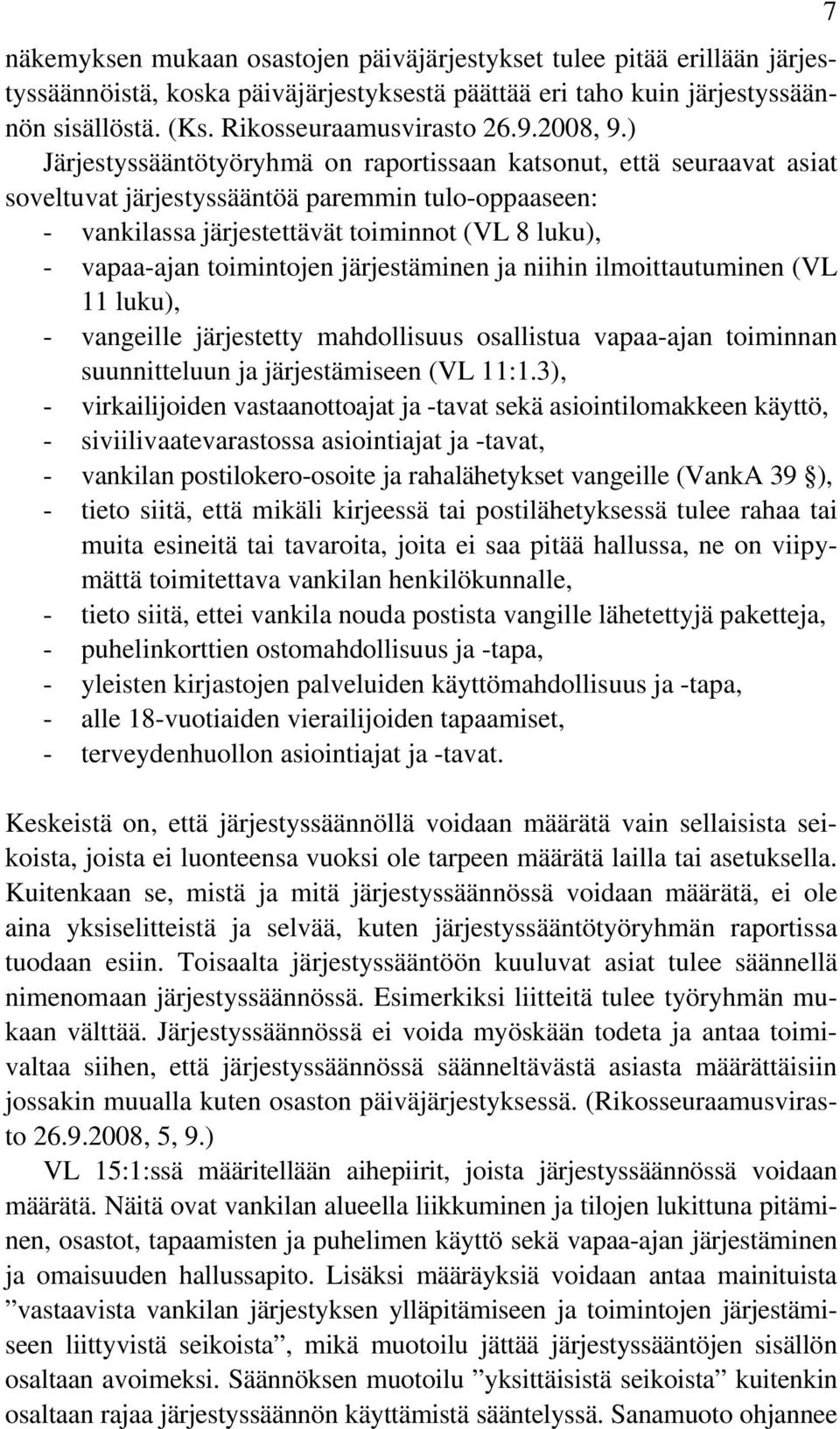 ) Järjestyssääntötyöryhmä on raportissaan katsonut, että seuraavat asiat soveltuvat järjestyssääntöä paremmin tulo-oppaaseen: - vankilassa järjestettävät toiminnot (VL 8 luku), - vapaa-ajan