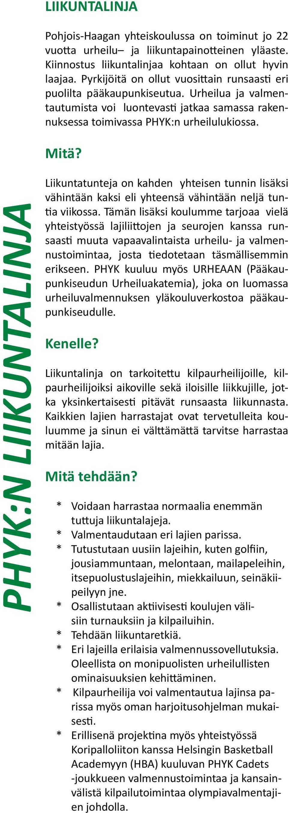 PHYK:N LIIKUNTALINJA Liikuntatunteja on kahden yhteisen tunnin lisäksi vähintään kaksi eli yhteensä vähintään neljä tuntia viikossa.