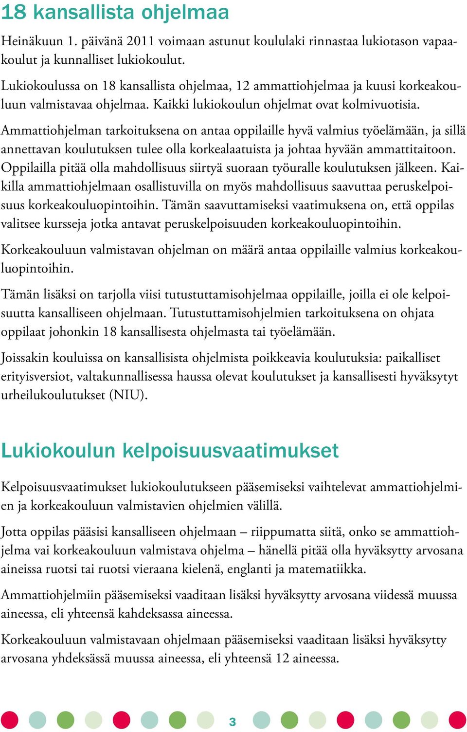 Ammattiohjelman tarkoituksena on antaa oppilaille hyvä valmius työelämään, ja sillä annettavan koulutuksen tulee olla korkealaatuista ja johtaa hyvään ammattitaitoon.