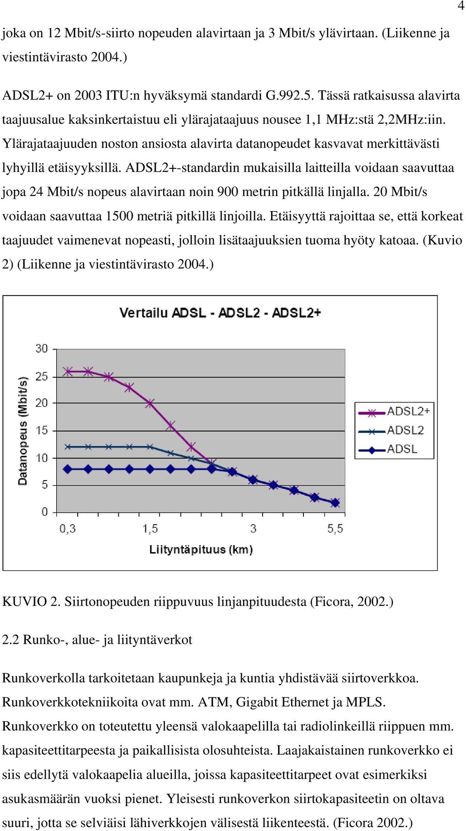 Ylärajataajuuden noston ansiosta alavirta datanopeudet kasvavat merkittävästi lyhyillä etäisyyksillä.