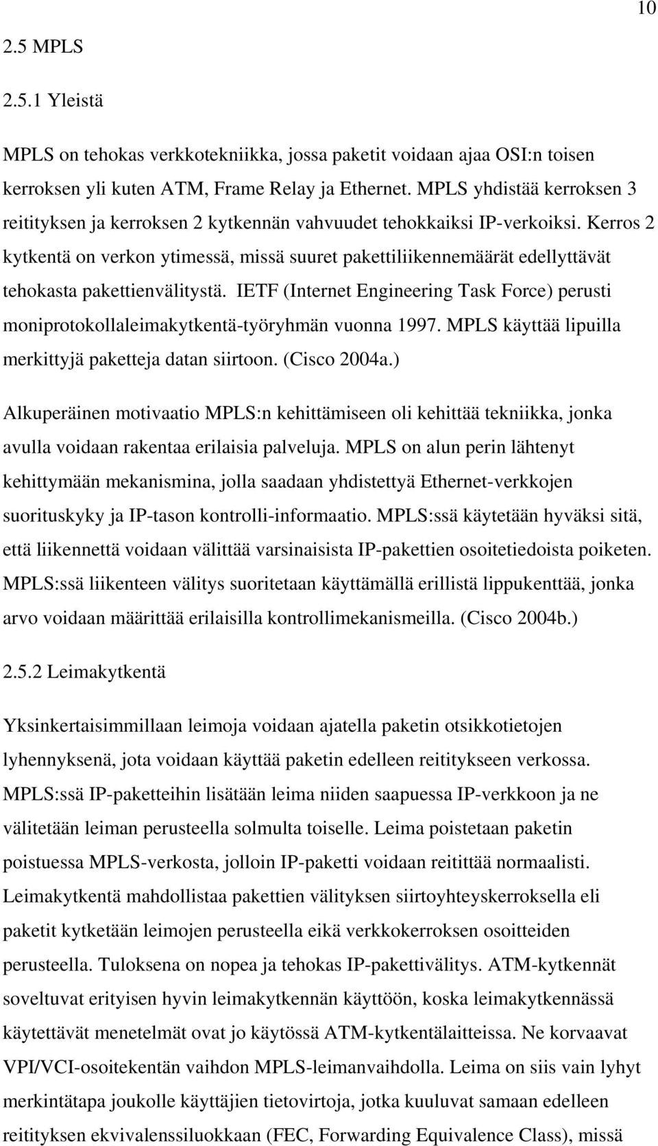 Kerros 2 kytkentä on verkon ytimessä, missä suuret pakettiliikennemäärät edellyttävät tehokasta pakettienvälitystä.