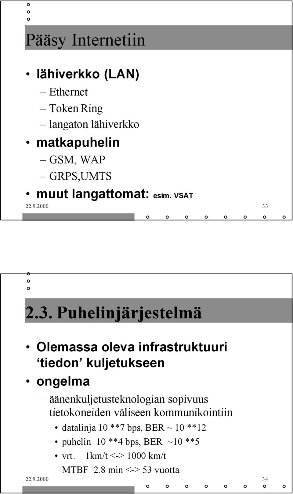 2.3. Puhelinjärjestelmä Olemassa oleva infrastruktuuri tiedon kuljetukseen ongelma äänenkuljetusteknologian