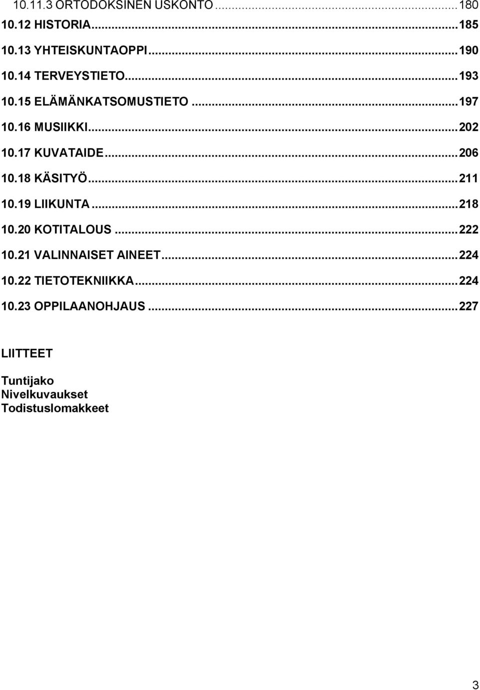 ..206 10.18 KÄSITYÖ...211 10.19 LIIKUNTA...218 10.20 KOTITALOUS...222 10.21 VALINNAISET AINEET.