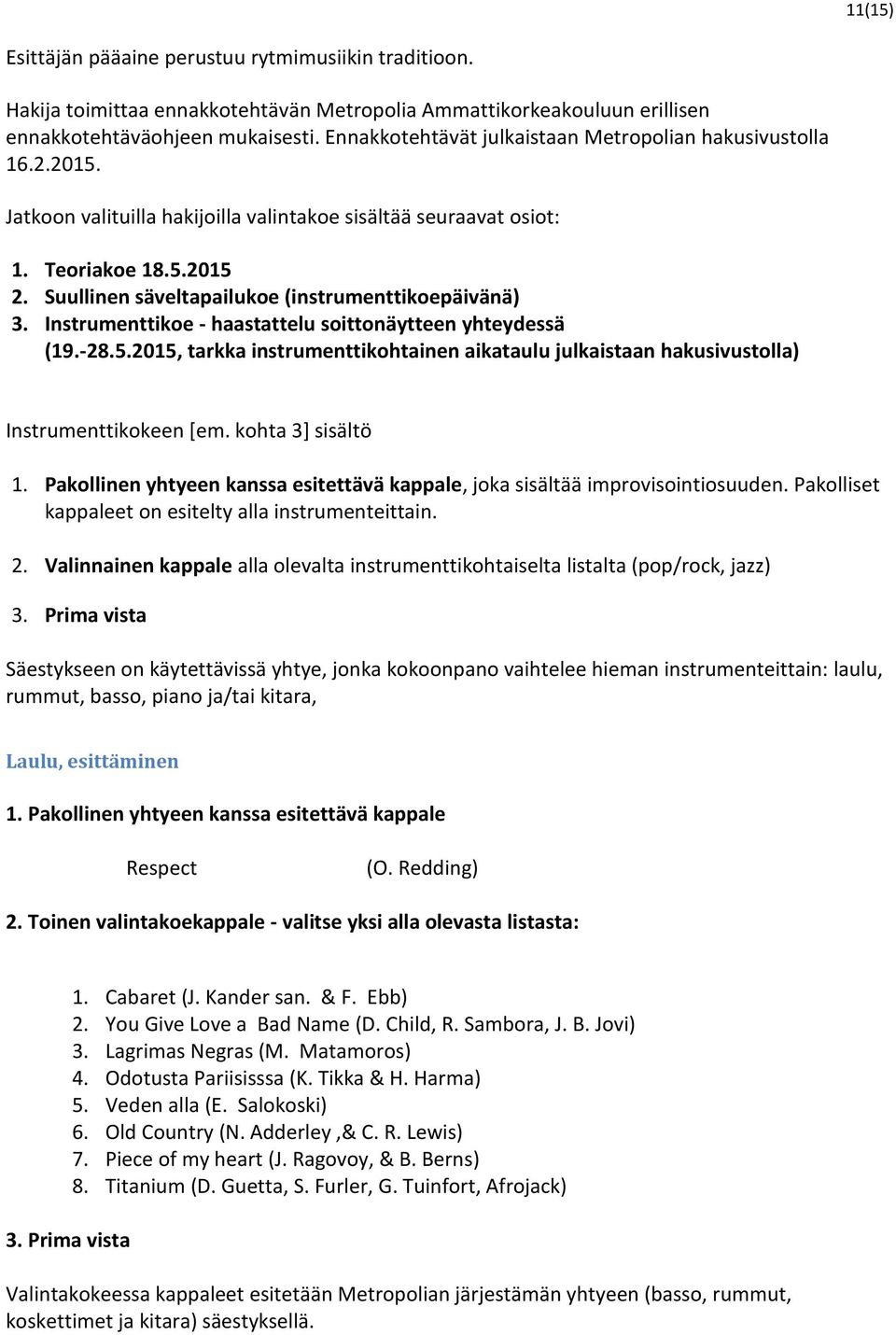 Suullinen säveltapailukoe (instrumenttikoepäivänä) 3. Instrumenttikoe - haastattelu soittonäytteen yhteydessä (19.-28.5.