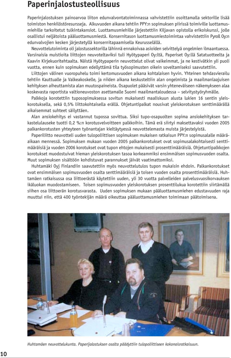 Luottamusmiehille järjestettiin Kiljavan opistolla erikoiskurssi, jolle osallistui neljätoista pääluottamusmiestä.