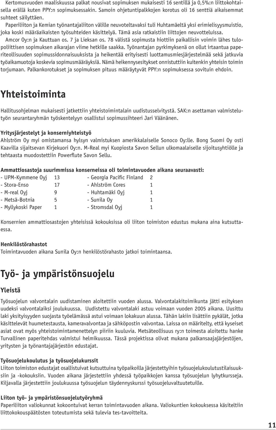 Paperiliiton ja Kemian työnantajaliiton välille neuvoteltavaksi tuli Huhtamäeltä yksi erimielisyysmuistio, joka koski määräaikaisten työsuhteiden käsittelyä.