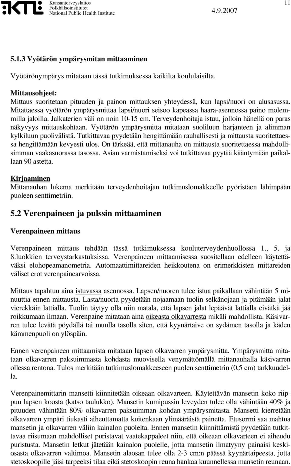 Mitattaessa vyötärön ympärysmittaa lapsi/nuori seisoo kapeassa haara-asennossa paino molemmilla jaloilla. Jalkaterien väli on noin 10-15 cm.