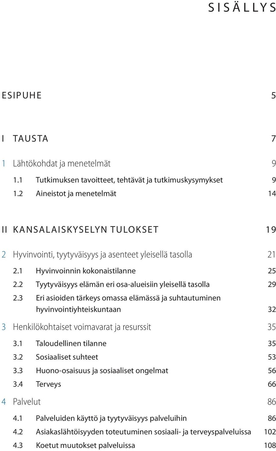 2 Tyytyväisyys elämän eri osa-alueisiin yleisellä tasolla 29 2.