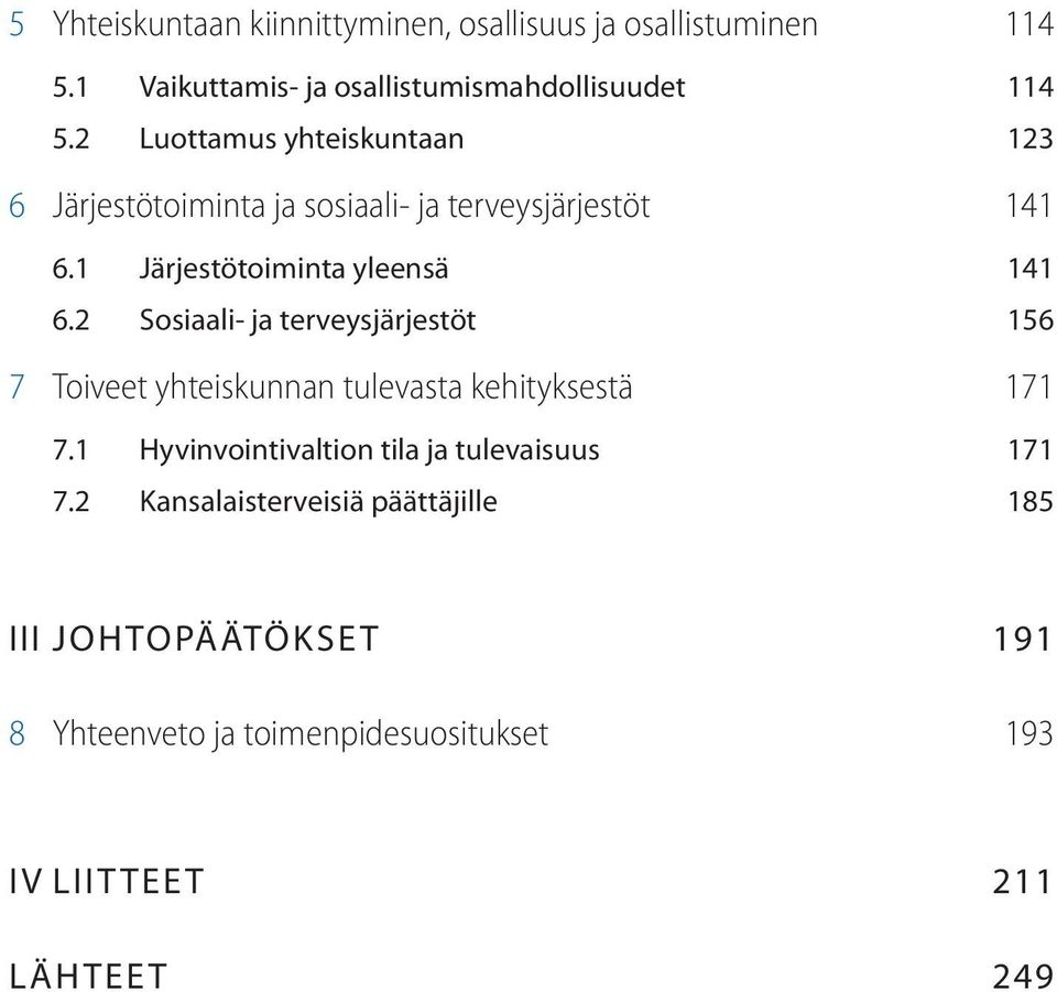 2 Sosiaali- ja terveysjärjestöt 156 7 Toiveet yhteiskunnan tulevasta kehityksestä 171 7.