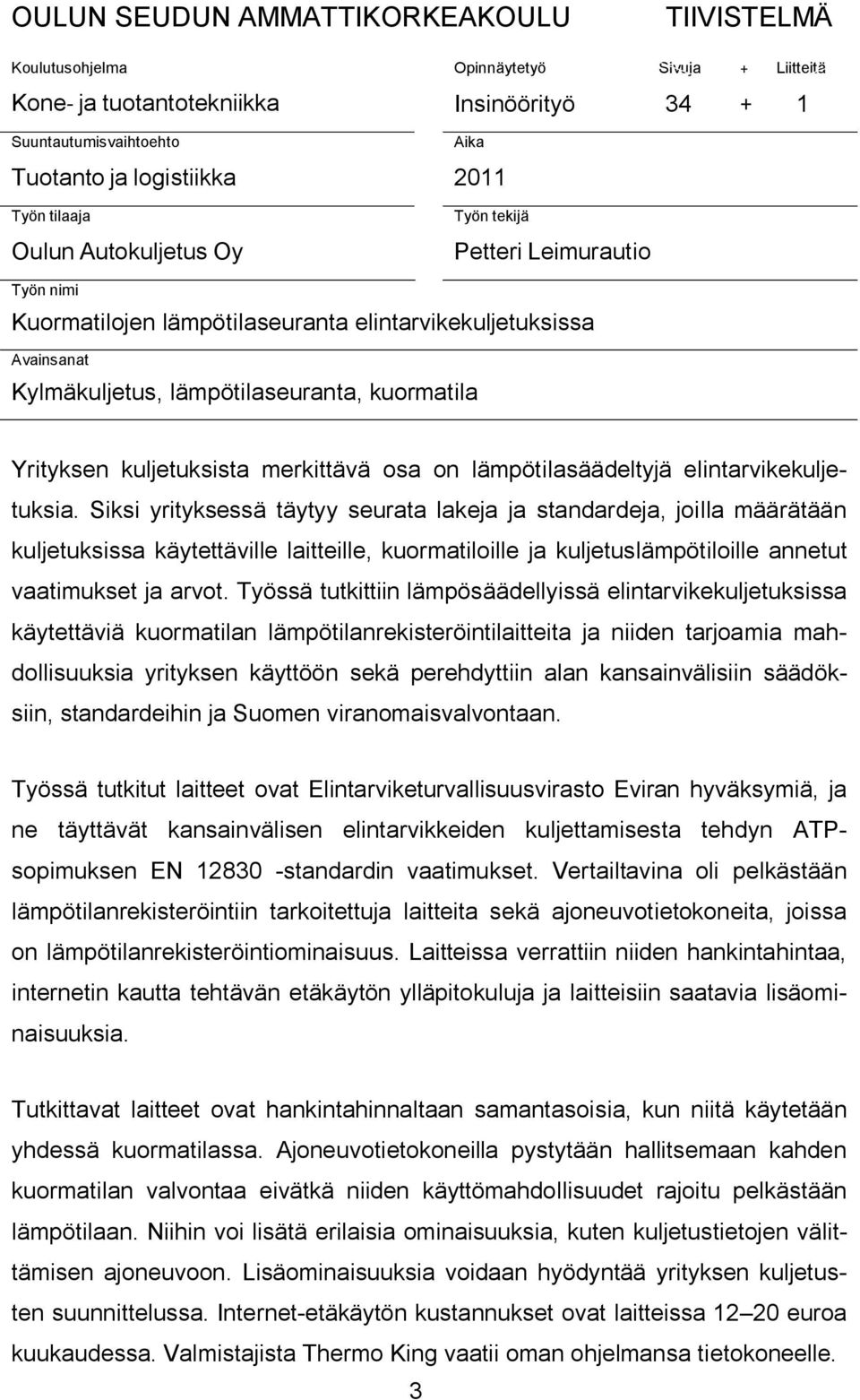 kuljetuksista merkittävä osa on lämpötilasäädeltyjä elintarvikekuljetuksia.