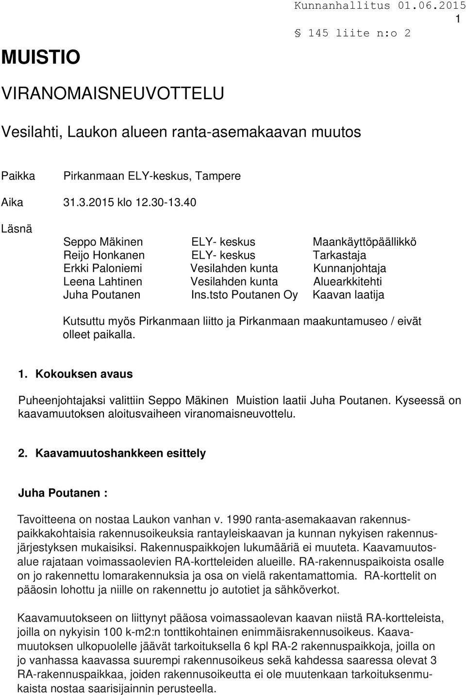 Poutanen Ins.tsto Poutanen Oy Kaavan laatija Kutsuttu myös Pirkanmaan liitto ja Pirkanmaan maakuntamuseo / eivät olleet paikalla. 1.