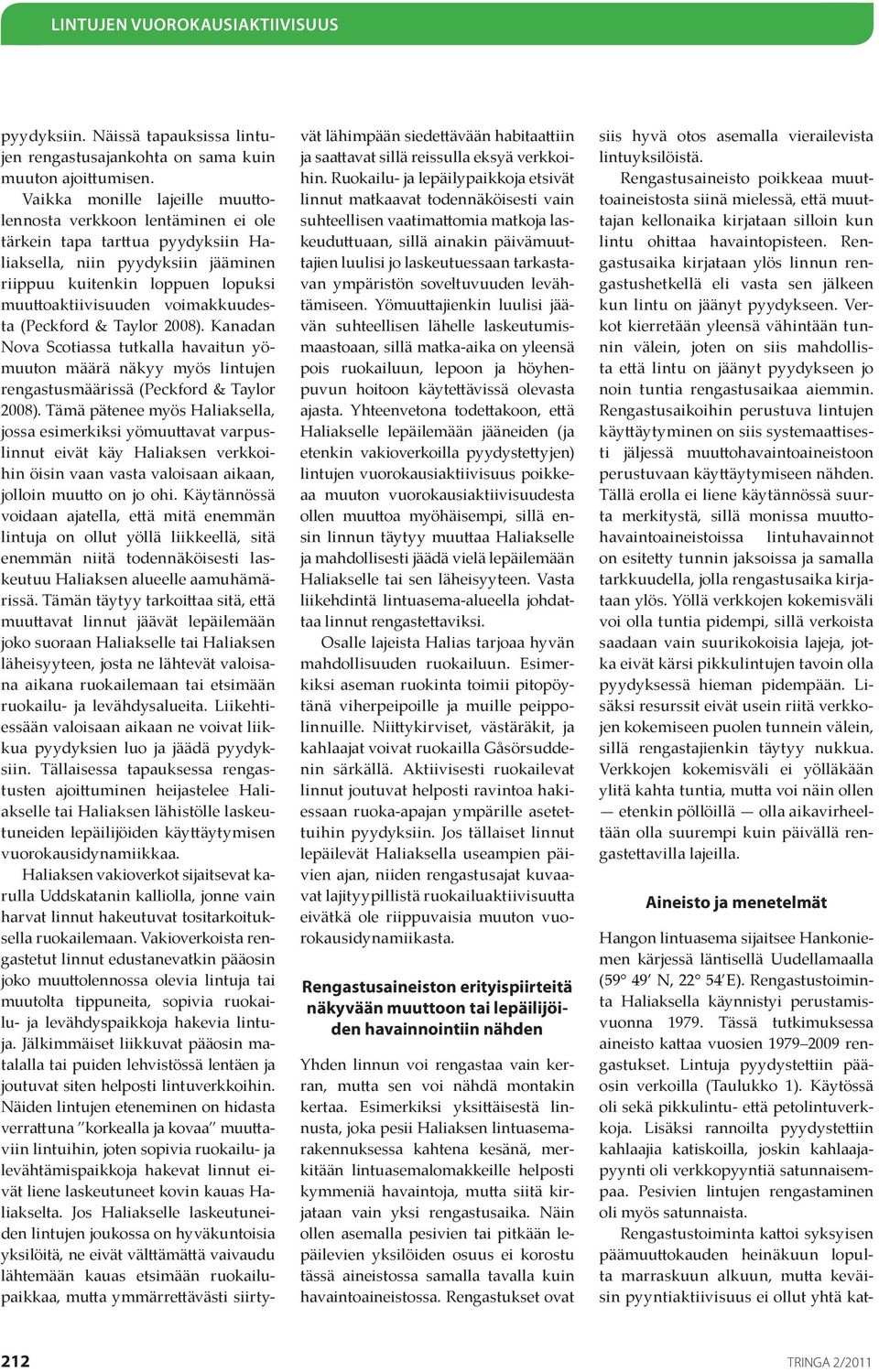 voimakkuudesta (Peckford & Taylor 2008). Kanadan Nova Scotiassa tutkalla havaitun yömuuton määrä näkyy myös lintujen rengastusmäärissä (Peckford & Taylor 2008).