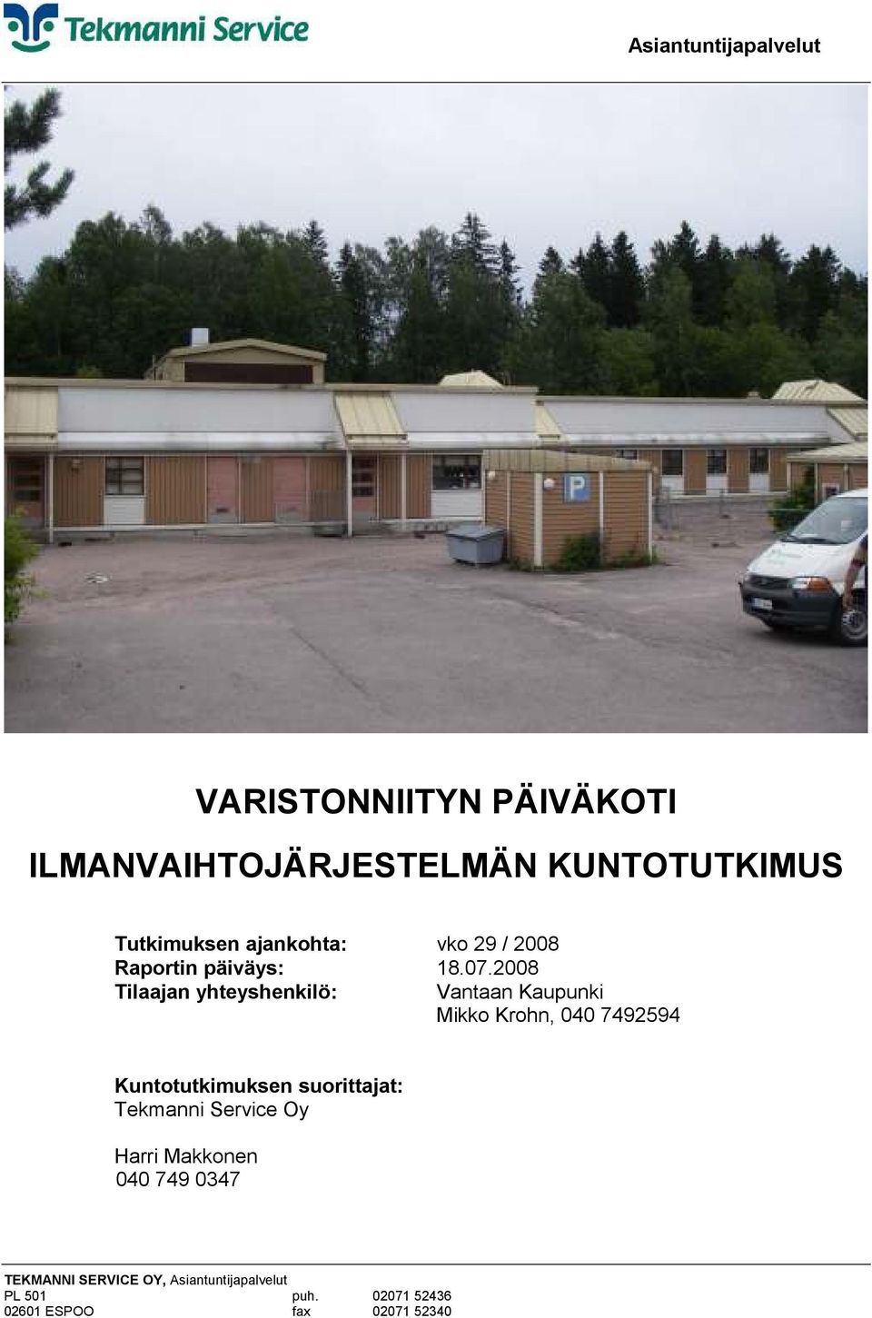 2008 Tilaajan yhteyshenkilö: Vantaan Kaupunki Mikko Krohn, 040 7492594