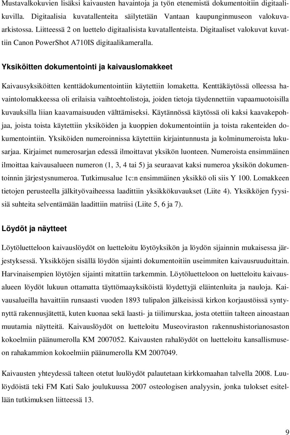 Yksiköitten dokumentointi ja kaivauslomakkeet Kaivausyksiköitten kenttädokumentointiin käytettiin lomaketta.