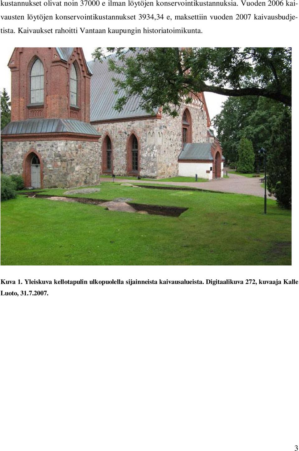 kaivausbudjetista. Kaivaukset rahoitti Vantaan kaupungin historiatoimikunta. Kuva 1.