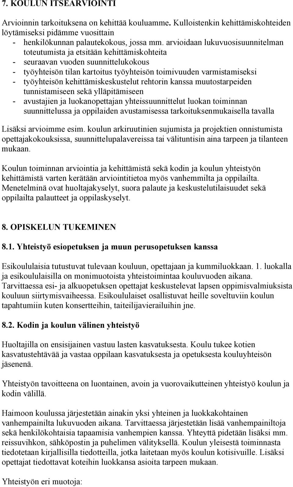 kehittämiskeskustelut rehtorin kanssa muutostarpeiden tunnistamiseen sekä ylläpitämiseen - avustajien ja luokanopettajan yhteissuunnittelut luokan toiminnan suunnittelussa ja oppilaiden avustamisessa