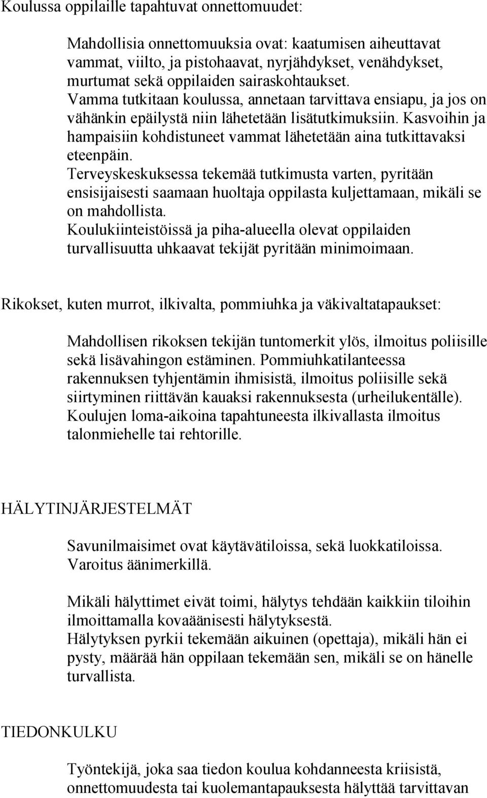 Kasvoihin ja hampaisiin kohdistuneet vammat lähetetään aina tutkittavaksi eteenpäin.