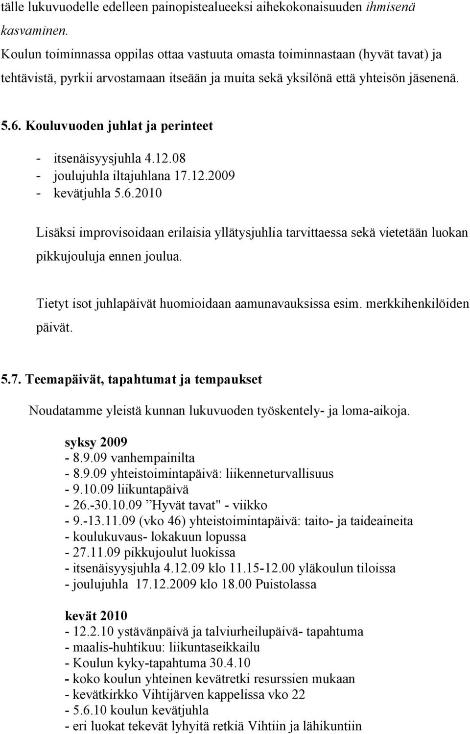 Kouluvuoden juhlat ja perinteet - itsenäisyysjuhla 4.12.08 - joulujuhla iltajuhlana 17.12.2009 - kevätjuhla 5.6.