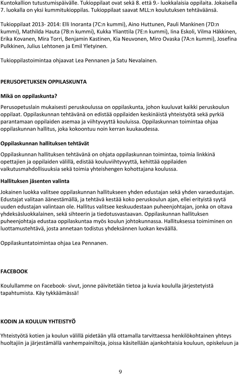 Mira Torri, Benjamin Kastinen, Kia Neuvonen, Miro Ovaska (7A:n kummi), Josefina Pulkkinen, Julius Lehtonen ja Emil Yletyinen. Tukioppilastoimintaa ohjaavat Lea Pennanen ja Satu Nevalainen.