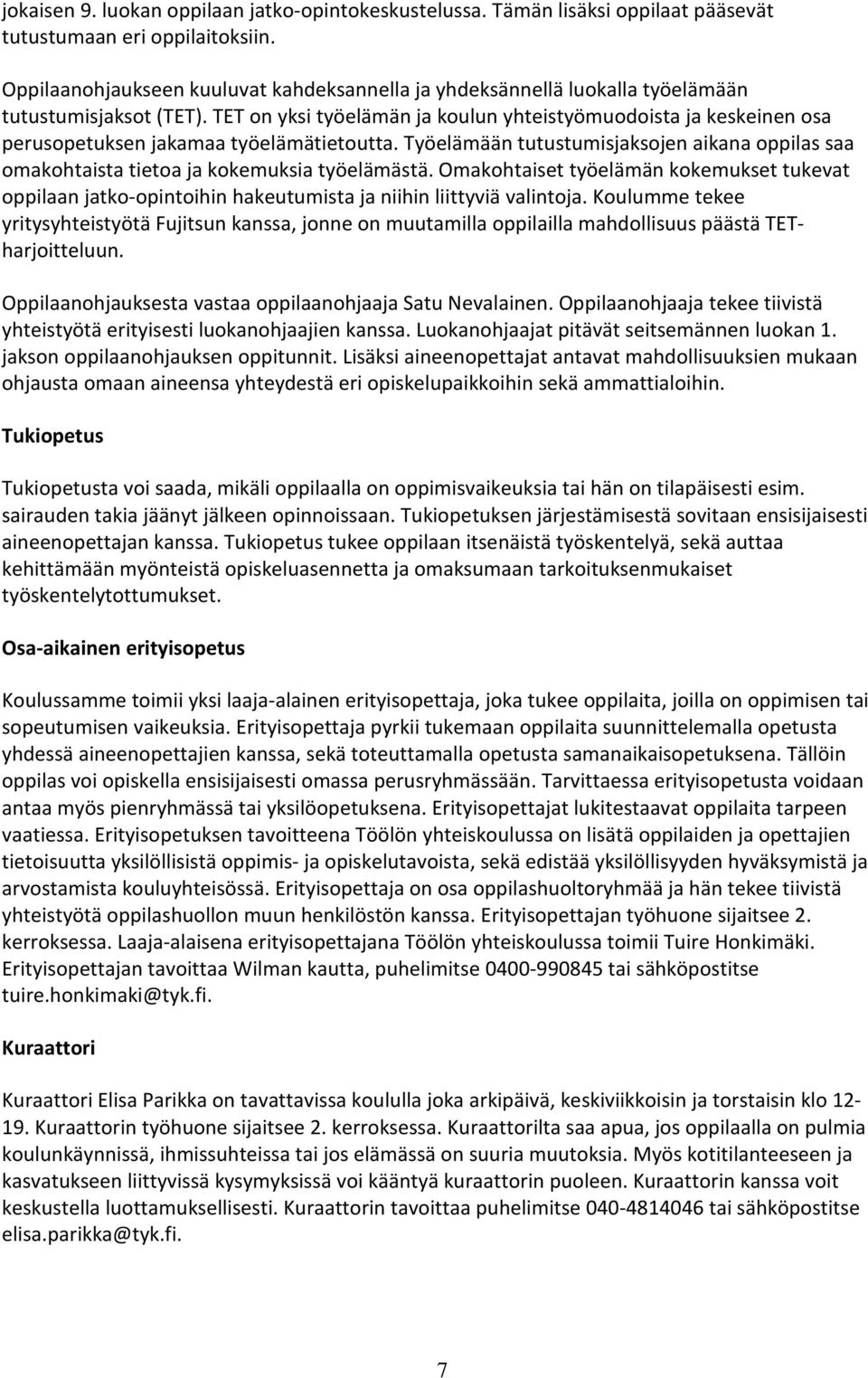 TET on yksi työelämän ja koulun yhteistyömuodoista ja keskeinen osa perusopetuksen jakamaa työelämätietoutta.