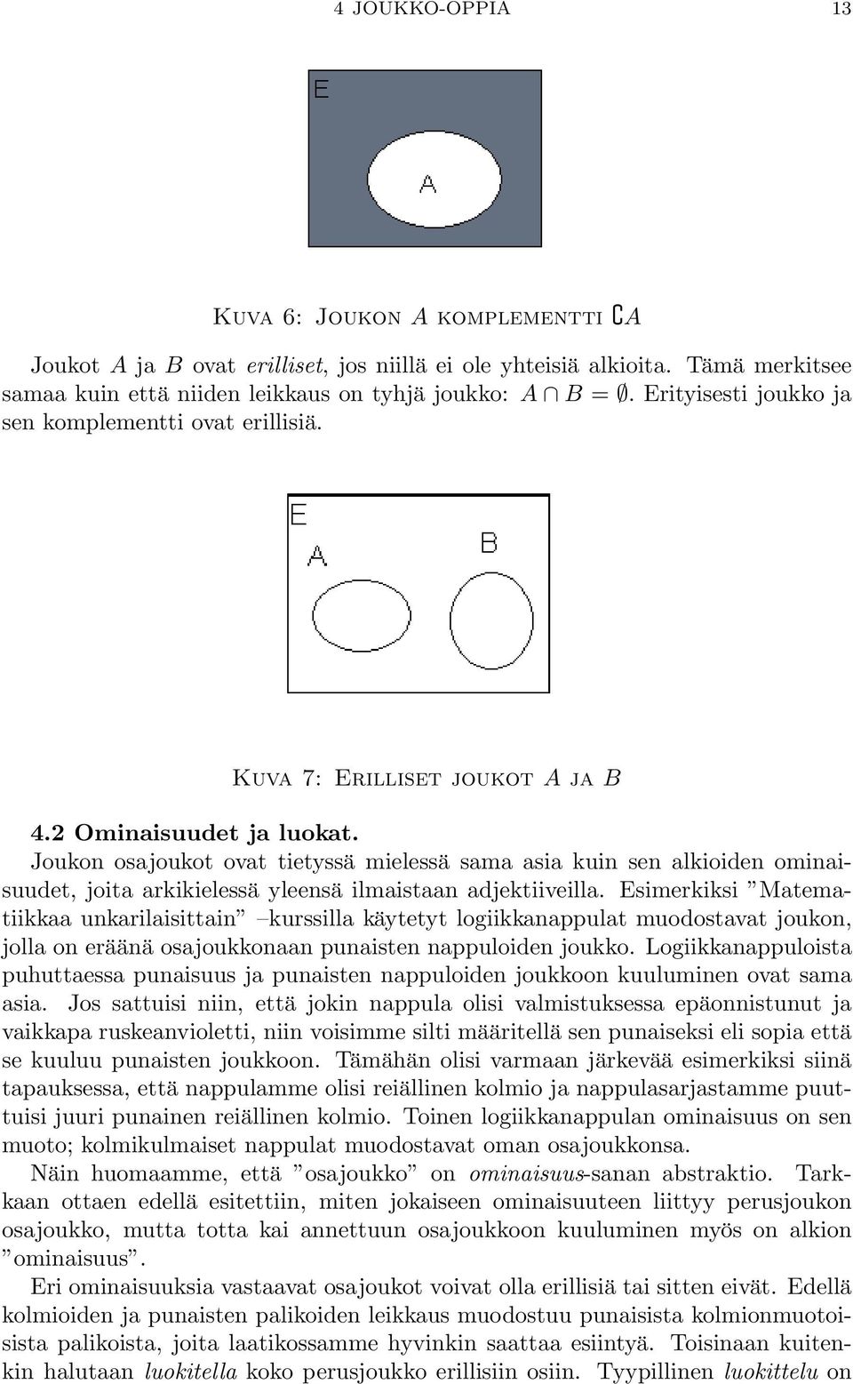 Joukon osajoukot ovat tietyssä mielessä sama asia kuin sen alkioiden ominaisuudet, joita arkikielessä yleensä ilmaistaan adjektiiveilla.