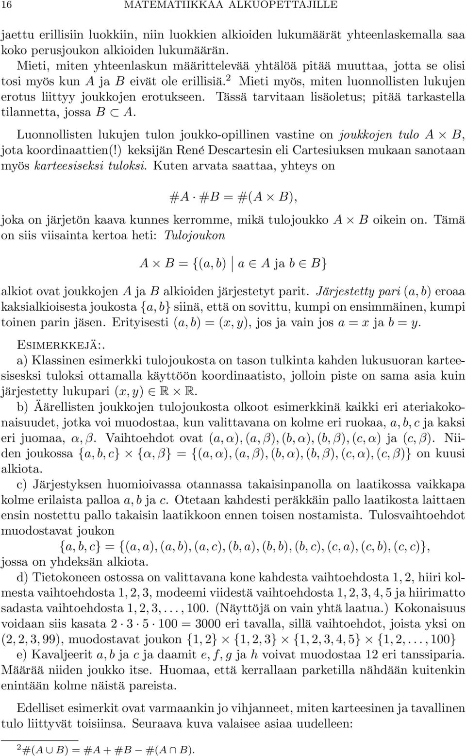 Tässä tarvitaan lisäoletus; pitää tarkastella tilannetta, jossa B A. Luonnollisten lukujen tulon joukko-opillinen vastine on joukkojen tulo A B, jota koordinaattien(!