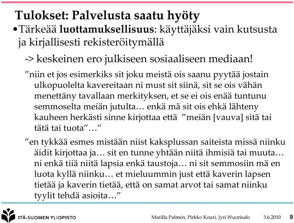 meiän jutulta enkä mä sit ois ehkä lähteny kauheen herkästi sinne kirjottaa että meiän [vauva] sitä tai tätä tai tuota en tykkää esmes mistään niist kaksplussan saiteista missä niinku äidit kirjottaa