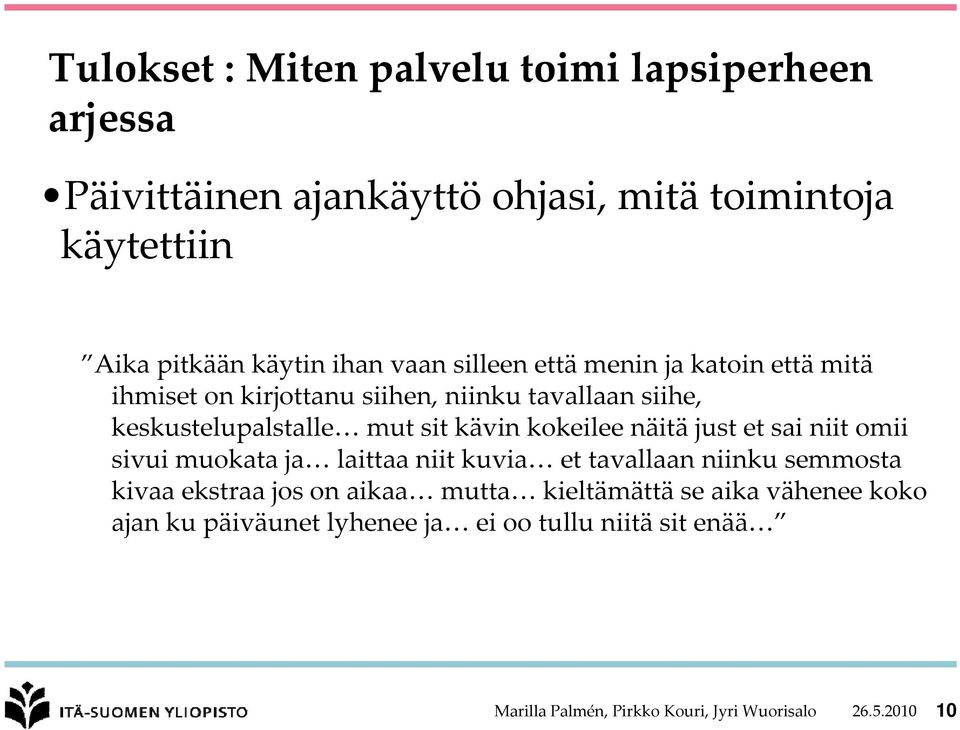 kokeilee näitä just et sai niit omii sivui muokata ja laittaa niit kuvia et tavallaan niinku semmosta kivaa ekstraa jos on aikaa mutta