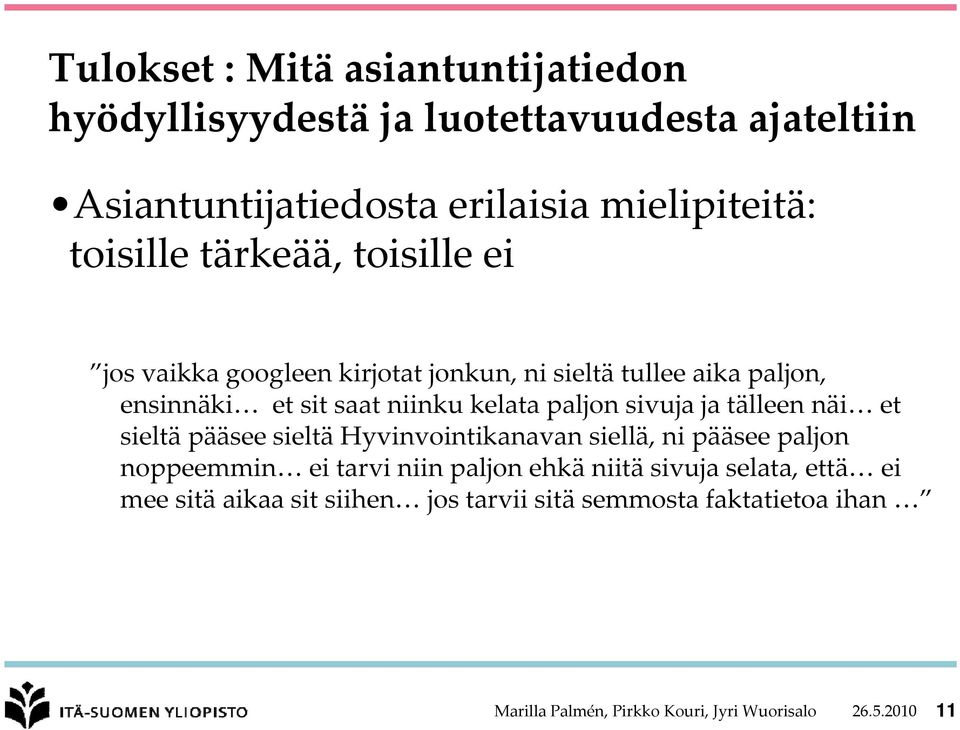 ja tälleen näi et sieltä pääsee sieltä Hyvinvointikanavan siellä, ni pääsee paljon noppeemmin ei tarvi niin paljon ehkä niitä sivuja