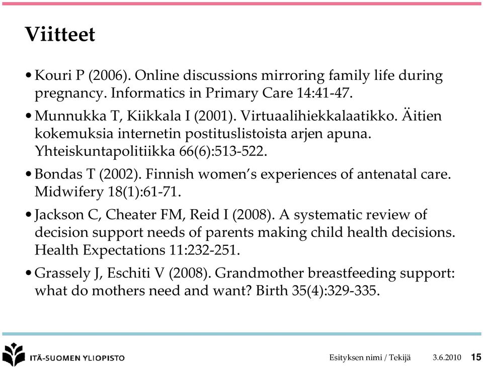 Finnish women s experiences of antenatal care. Midwifery 18(1):61 71. Jackson C, Cheater FM, Reid I (2008).