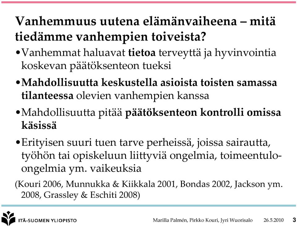 olevien vanhempien kanssa Mahdollisuutta pitää päätöksenteon kontrolli omissa käsissä Erityisen suuri tuen tarve perheissä, joissa sairautta,