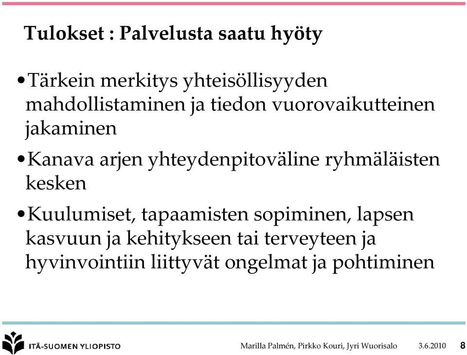 Kuulumiset, tapaamisten sopiminen, lapsen kasvuun ja kehitykseen tai terveyteen ja