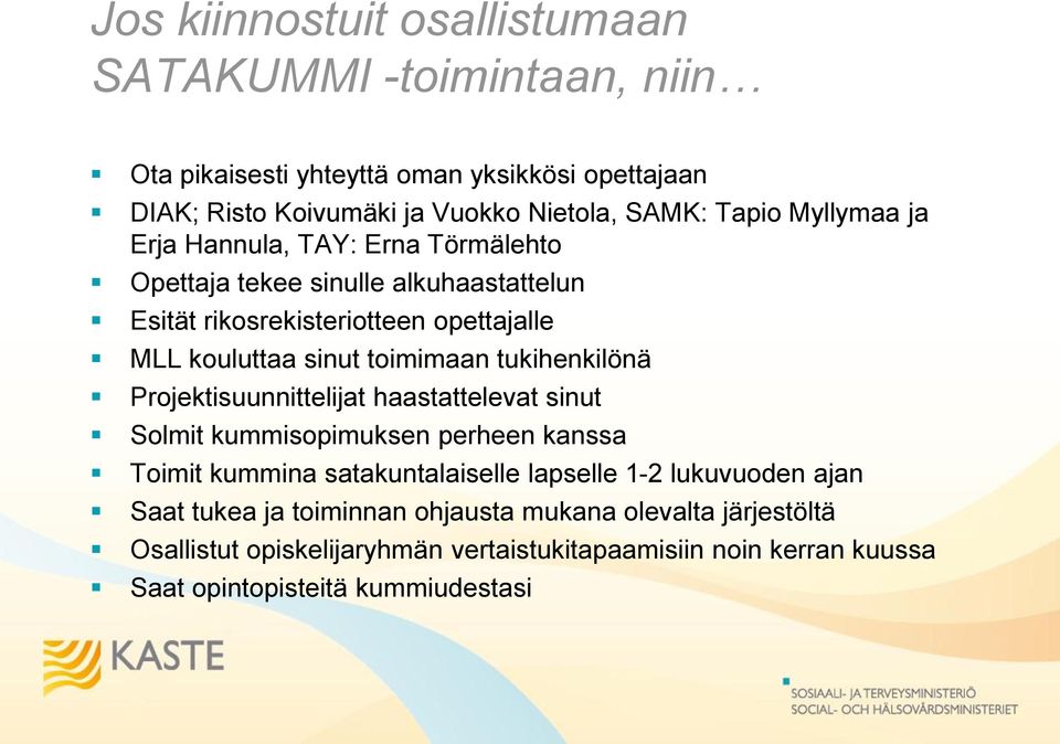 toimimaan tukihenkilönä Projektisuunnittelijat haastattelevat sinut Solmit kummisopimuksen perheen kanssa Toimit kummina satakuntalaiselle lapselle 1-2