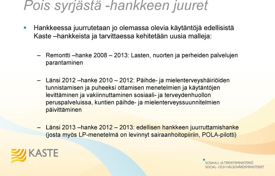 puheeksi ottamisen menetelmien ja käytäntöjen levittäminen ja vakiinnuttaminen sosiaali- ja terveydenhuollon peruspalveluissa, kuntien päihde- ja