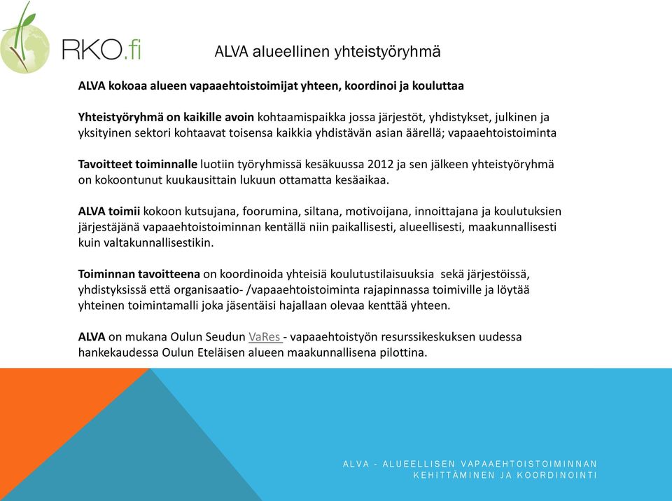 kuukausittain lukuun ottamatta kesäaikaa.