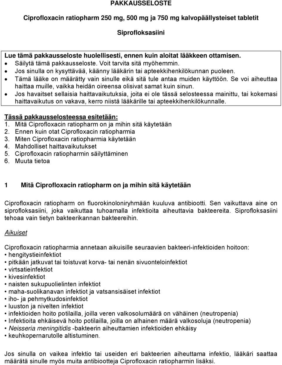 Tämä lääke on määrätty vain sinulle eikä sitä tule antaa muiden käyttöön. Se voi aiheuttaa haittaa muille, vaikka heidän oireensa olisivat samat kuin sinun.