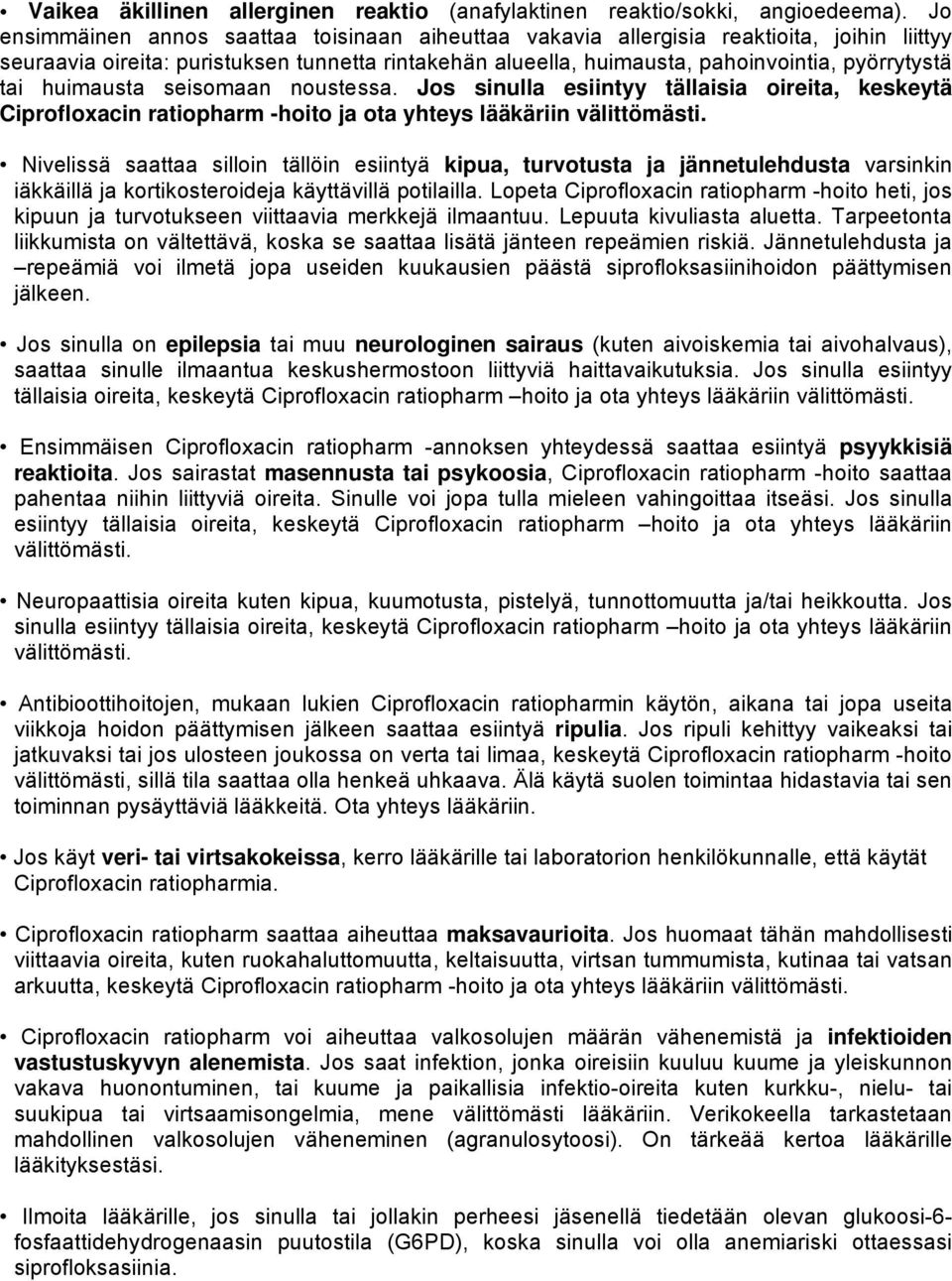 huimausta seisomaan noustessa. Jos sinulla esiintyy tällaisia oireita, keskeytä Ciprofloxacin ratiopharm -hoito ja ota yhteys lääkäriin välittömästi.