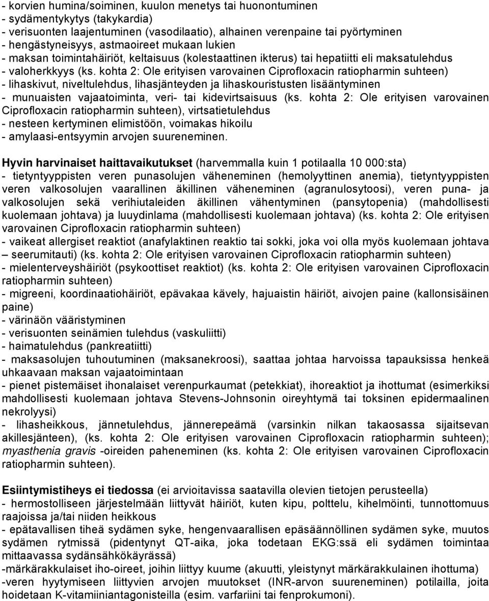 kohta 2: Ole erityisen varovainen Ciprofloxacin ratiopharmin suhteen) - lihaskivut, niveltulehdus, lihasjänteyden ja lihaskouristusten lisääntyminen - munuaisten vajaatoiminta, veri- tai